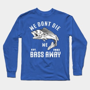 We Dont Die We Bass Away Long Sleeve T-Shirt